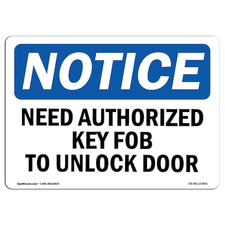 Signmission Safety Sign, OSHA Notice, 10" Height, NOTICE Need Authorized Key Fob To Unlock Door Sign, Portrait OS-NS-D-710-V-15967